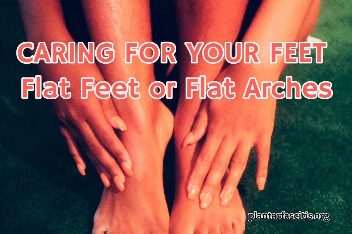 CARING FOR YOUR FEET Flat Feet or Flat Arches