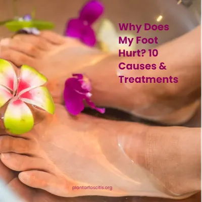 Why Does My Foot Hurt? 10 Causes & Treatments
